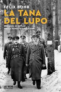 Libro La tana del lupo. Gli anni di Hitler nella foresta prussiana Felix Bohr