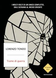 Trame di guerra. I molti volti di un unico conflitto, dall'Ucraina al Medio Oriente