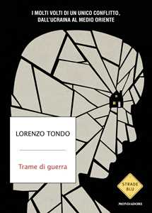 Libro Trame di guerra. I molti volti di un unico conflitto, dall'Ucraina al Medio Oriente Lorenzo Tondo