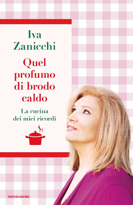 Quel profumo di brodo caldo. La cucina dei miei ricordi - Iva Zanicchi - copertina