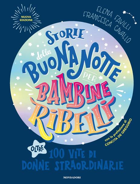 Storie della buonanotte per bambine ribelli. Oltre 100 vite di donne straordinarie. Nuova ediz. - Francesca Cavallo,Elena Favilli - copertina