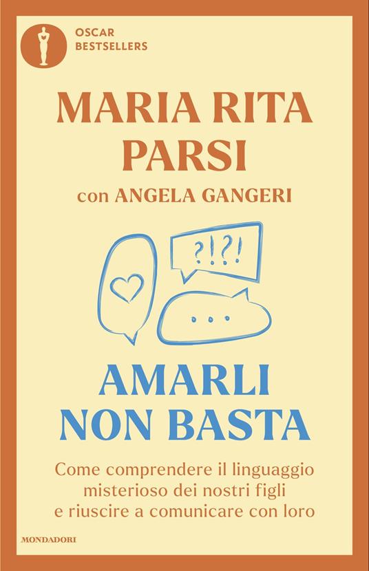 Amarli non basta. Come comprendere il linguaggio misterioso dei nostri figli e riuscire a comunicare con loro - Maria Rita Parsi,Angela Gangeri - copertina