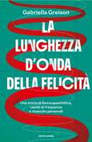 Libro La lunghezza d'onda della felicità. Una storia di fisica quantistica, cambi di frequenza e rinascite personali Gabriella Greison
