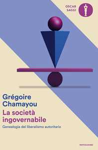 Libro La società ingovernabile. Genealogia del liberalismo autoritario Grégoire Chamayou