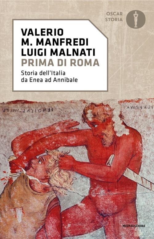 Prima di Roma. Storia dell'Italia da Enea ad Annibale - Valerio Massimo Manfredi,Luigi Malnati - copertina