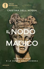 Il nodo magico. Ulisse, Circe e le donne dell'Odissea