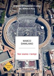 Noi siamo i tempi. La Chiesa di Francesco e Leone nel mondo a pezzi
