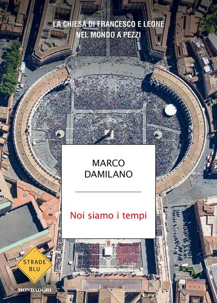 Noi siamo i tempi. La Chiesa di Francesco e Leone nel mondo a pezzi - Marco Damilano - copertina