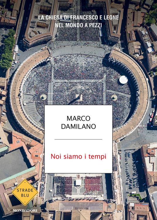 Noi siamo i tempi. La Chiesa di Francesco e Leone nel mondo a pezzi - Marco Damilano - copertina