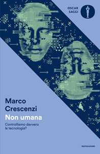 Libro Non umana. Controlliamo davvero la tecnologia? Marco Crescenzi