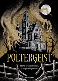 Poltergeist. Storie di case infestate, di luoghi e di presenze