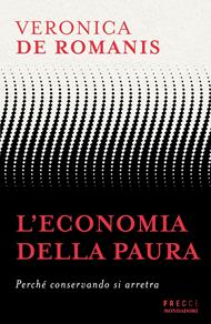 L'economia della paura. Perché conservando si arretra
