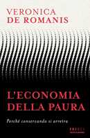 Libro L'economia della paura. Perché conservando si arretra Veronica De Romanis