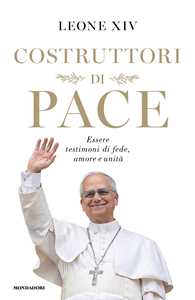 Libro Costruttori di pace. Essere testimoni di fede, amore e unità Leone XIV (Robert Francis Prevost)