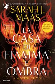 La casa di fiamma e ombra. Crescent City. Vol. 3