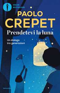 Prendetevi la luna. Un dialogo tra generazioni