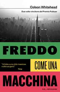Libro Freddo come una macchina Colson Whitehead