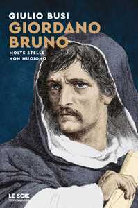 Libro Giordano Bruno. Molte stelle non muoiono Giulio Busi