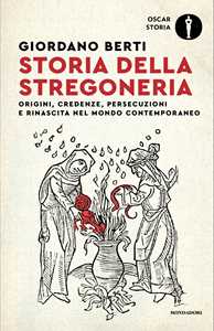 Storia della stregoneria. Origini, credenze, persecuzioni e rinascita nel mondo contemporaneo