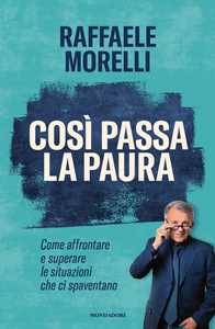 Libro Così passa la paura. Come affrontare e superare le situazioni che ci spaventano Raffaele Morelli