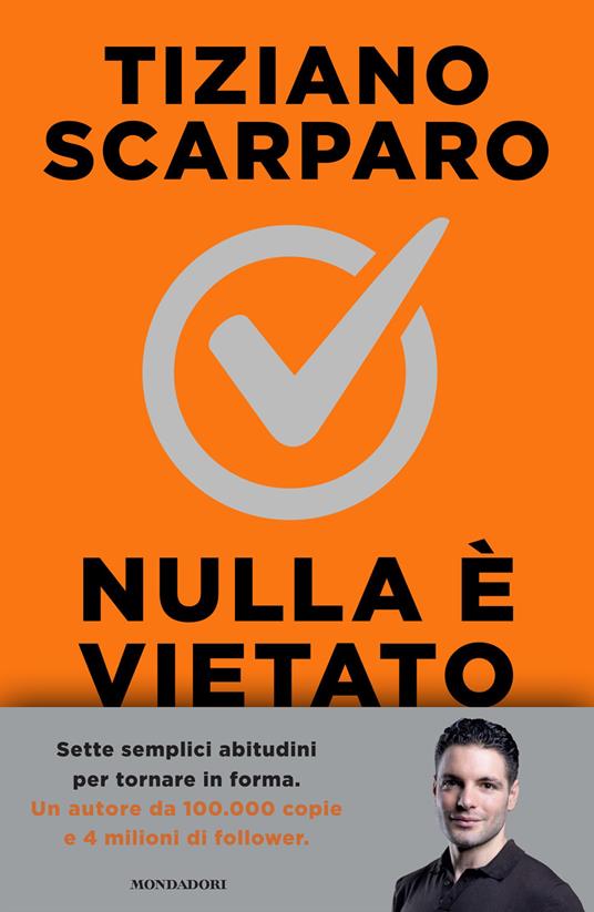Nulla è vietato. Sette settimane per tornare in forma senza sacrifici inutili - Tiziano Scarparo - copertina