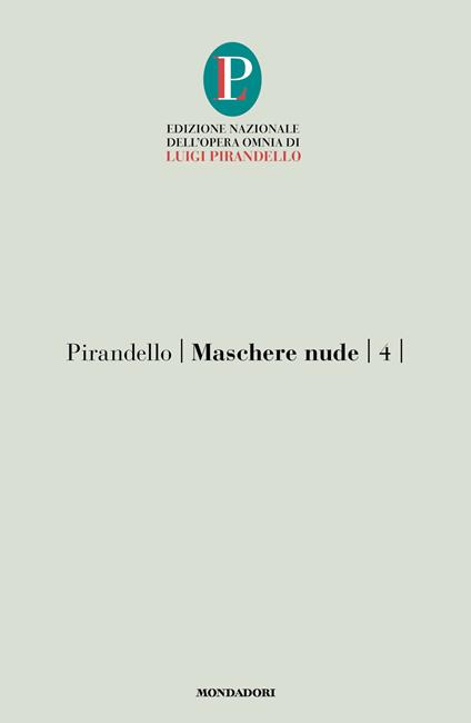 Maschere nude. Vol. 4: Come prima, meglio di prima-Vestire gli ignudi-Come tu mi vuoi - Luigi Pirandello - copertina