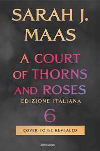 Libro A court of thorns and roses. Vol. 6 Sarah J. Maas