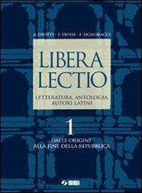  Libera lectio. Letteratura, antologia, autori latini. Con espansione online. Vol. 1: Alle origini alla fine della Repubblica