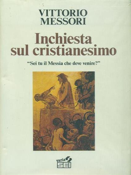 Inchiesta sul cristianesimo. Sei tu il Messia che deve venire? - Vittorio Messori - copertina