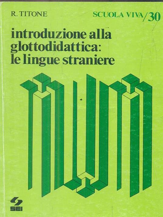Introduzione alla glottodidattica. Le lingue straniere - Renzo Titone - 2