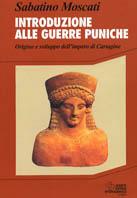 Introduzione alle guerre puniche. Origine e sviluppo dell'impero di Cartagine - Sabatino Moscati - copertina
