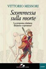 Scommessa sulla morte. La proposta cristiana: illusione o speranza?