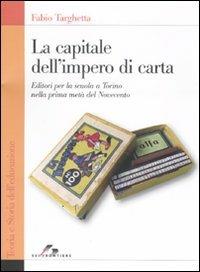 La capitale dell'impero di carta. Editori per la scuola a Torino nella prima metà del Novecento - Fabio Targhetta - copertina
