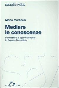 Mediare le conoscenze. Formazione e apprendimento in Reuven Feuerstein - Mario Martinelli - copertina