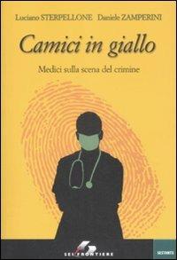 Camici in giallo. Medici sulla scena del crimine - Luciano Sterpellone,Daniele Zamperini - copertina
