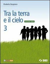 Tra la terra e il cielo. Ediz. verde. Per la Scuola media. Con espansione online - Elisabetta Stroppiana - copertina