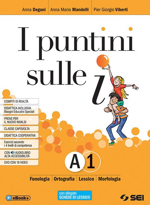  I puntini sulle i. Pack. Con ebook. Con espansione online. Con DVD-ROM. Vol. A1-A2-B: Fonologia, ortografia, lessico, morfologia, schede di lessico-Sintassi della proposizione, sintassi del periodo-Co