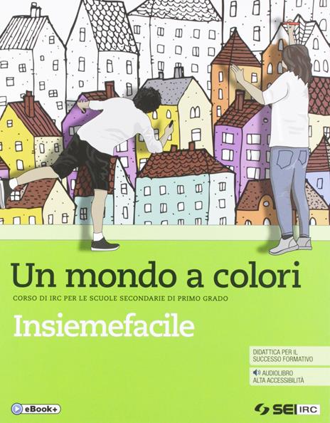 Un mondo a colori. Corso di IRC con nulla osta CEI. Insiemefacile. Percorsi facilitati. Bisogni educativi speciali. Per la Scuola media. Con e-book. Con espansione online - Cristina Fabbri,Orazio Marchetti - copertina