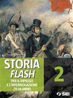 Storia flash. Per il ripasso e l'interrogazione. Per la 2ª classe della Scuola media.. Vol. 2