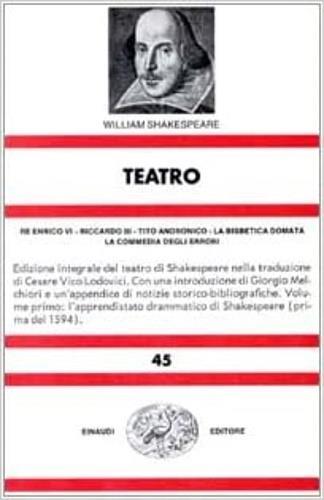 Teatro. Vol. 1: Re Enrico VI-Riccardo III-Tito Andronico-La bisbetica domata-La commedia degli errori. - William Shakespeare - 2