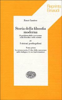Storia della filosofia moderna. Il problema della conoscenza nella filosofia e nella scienza. Vol. 4\1: I sistemi posthegeliani. La scienza esatta. L'Ideale della conoscenza nella biologia e le sue trasformazioni. - Ernst Cassirer - copertina