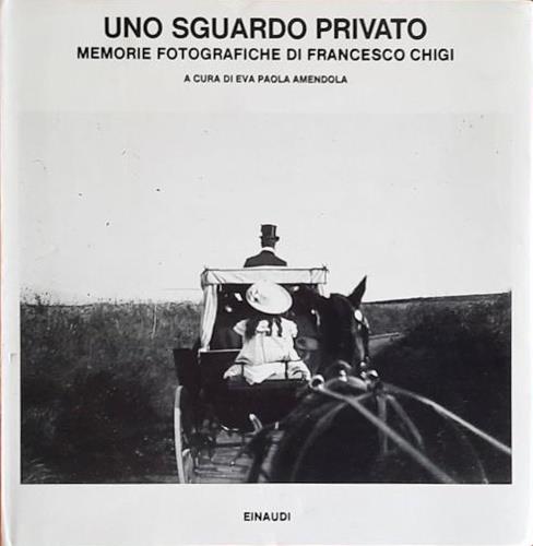 Uno sguardo privato. Memorie fotografiche di Francesco Chigi - copertina