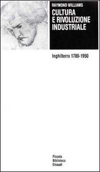 Cultura e rivoluzione industriale. Inghilterra 1780-1950 - Raymond Williams - copertina