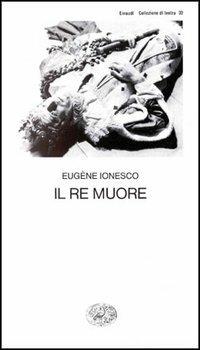 Il re muore - Eugène Ionesco - copertina