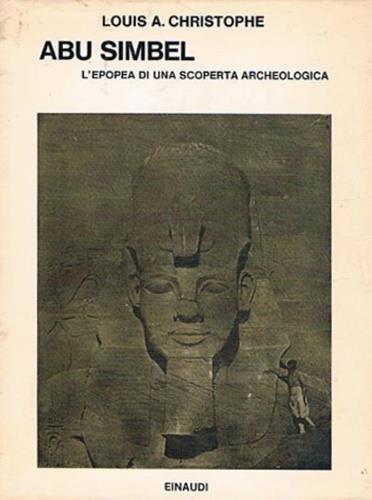 Abu Simbel. L'epopea di una scoperta archeologica - Louis A. Christophe - copertina