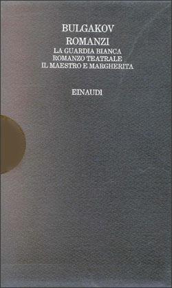 Romanzi: La guardia bianca-Romanzo teatrale-Il Maestro e Margherita - Michail Bulgakov - copertina