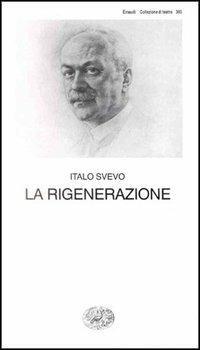 La rigenerazione. Commedia in tre atti - Italo Svevo - copertina