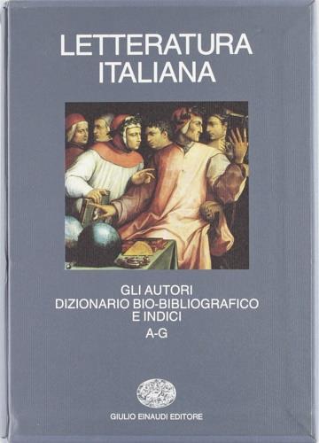 Letteratura italiana. Gli autori. Dizionario bio-bibliografico e indici. Vol. 1: A-G. - 4