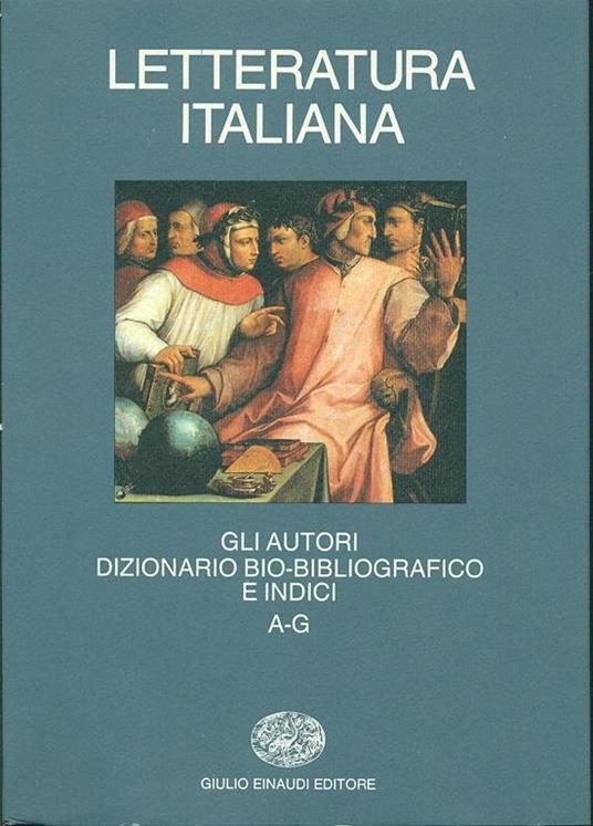 Letteratura italiana. Gli autori. Dizionario bio-bibliografico e indici. Vol. 1: A-G. - 2