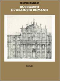 Borromini e l'Oratorio romano. Stile e società - Joseph Connors - copertina